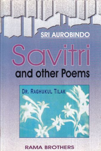 Picture of SRI AUROBINDO SAVITRI AND OTHER POEMS BY Dr. RAGHUKUL TILAK